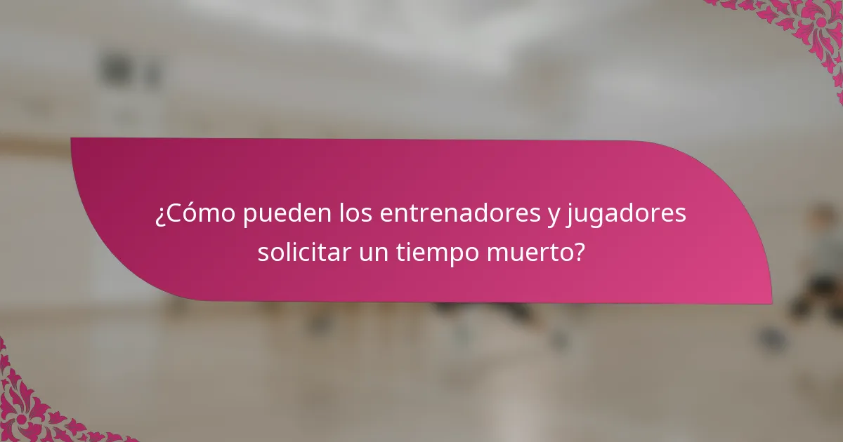 ¿Cómo pueden los entrenadores y jugadores solicitar un tiempo muerto?
