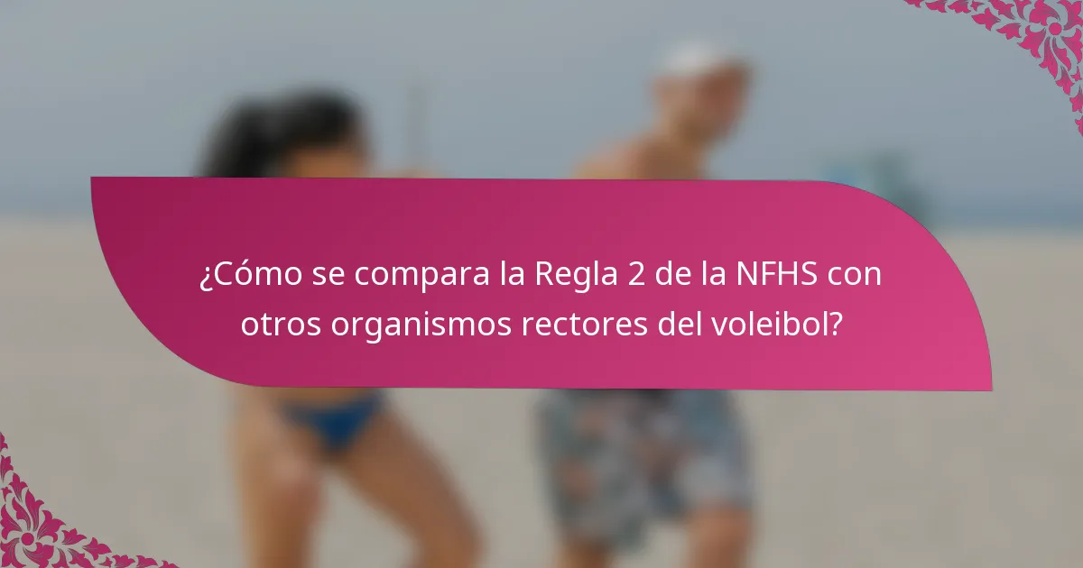 ¿Cómo se compara la Regla 2 de la NFHS con otros organismos rectores del voleibol?