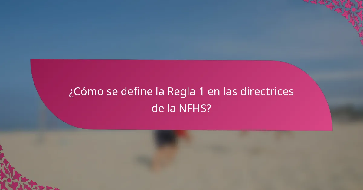 ¿Cómo se define la Regla 1 en las directrices de la NFHS?