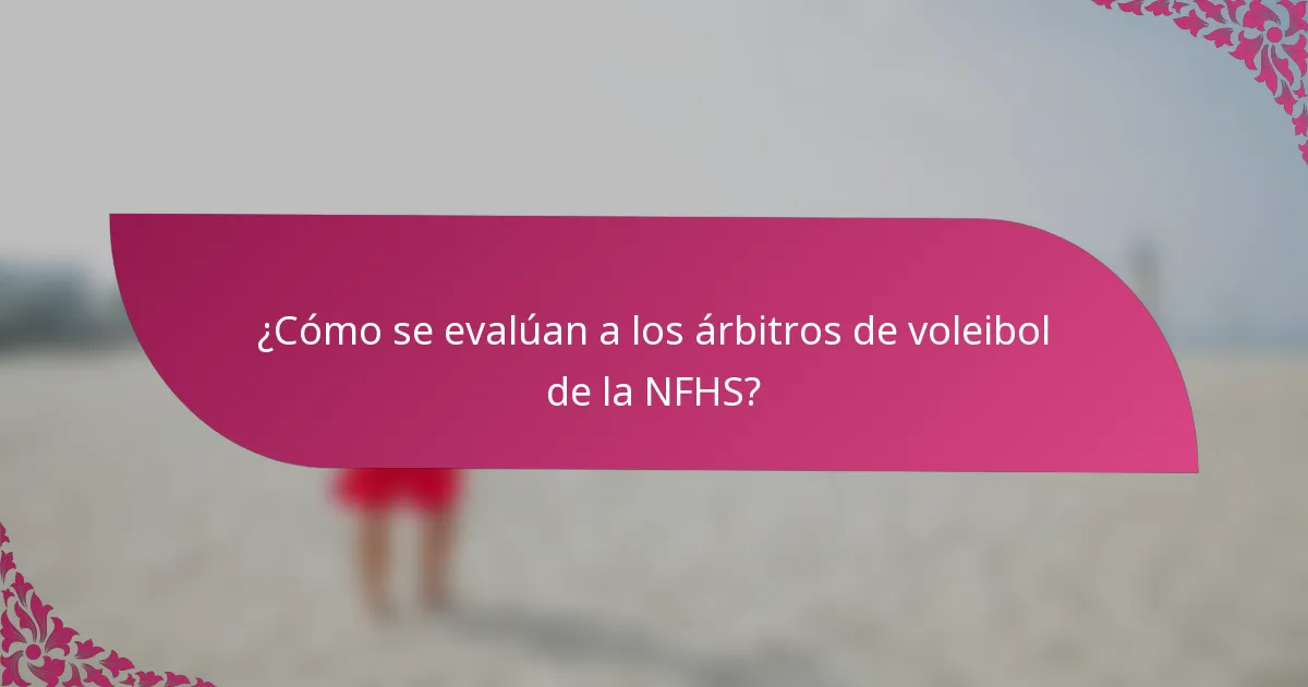 ¿Cómo se evalúan a los árbitros de voleibol de la NFHS?