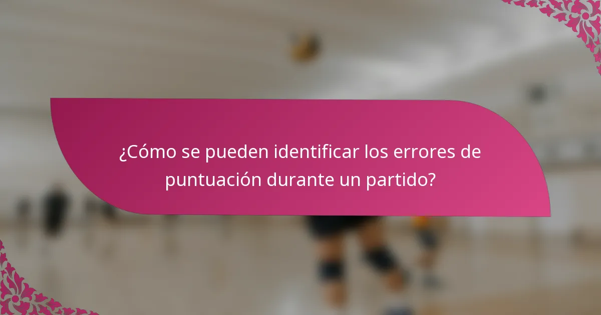 ¿Cómo se pueden identificar los errores de puntuación durante un partido?