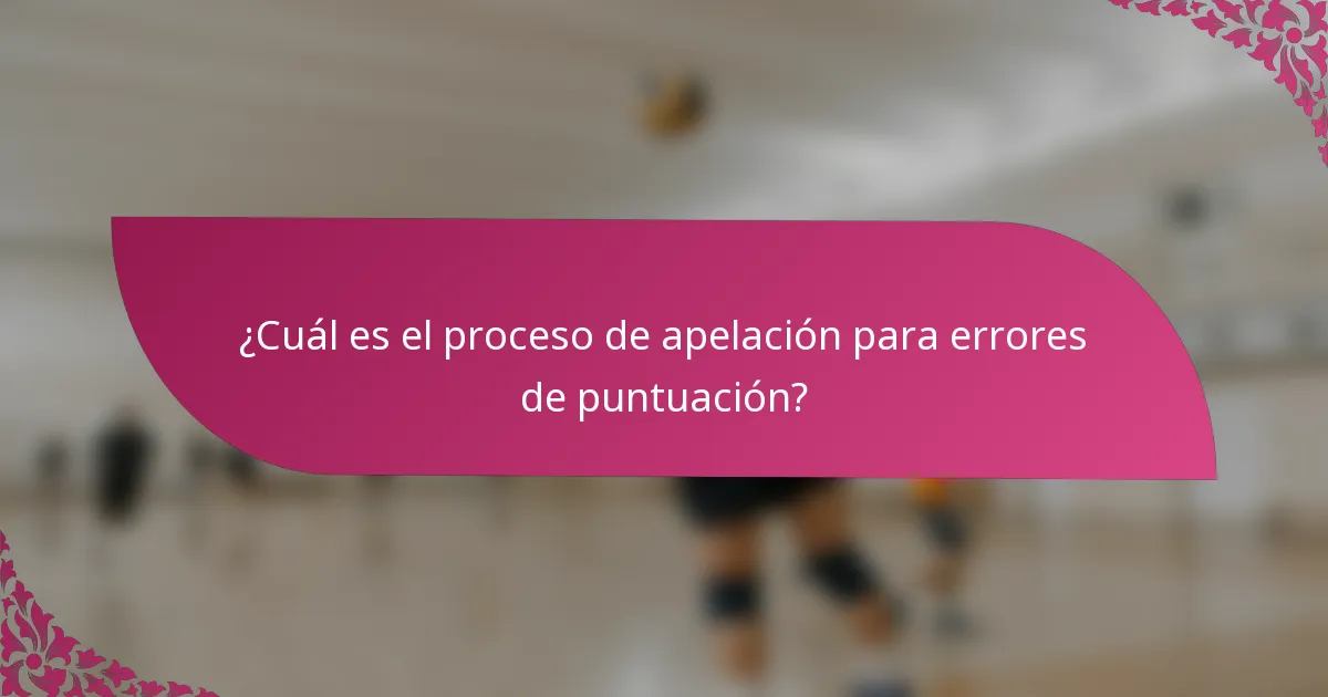 ¿Cuál es el proceso de apelación para errores de puntuación?