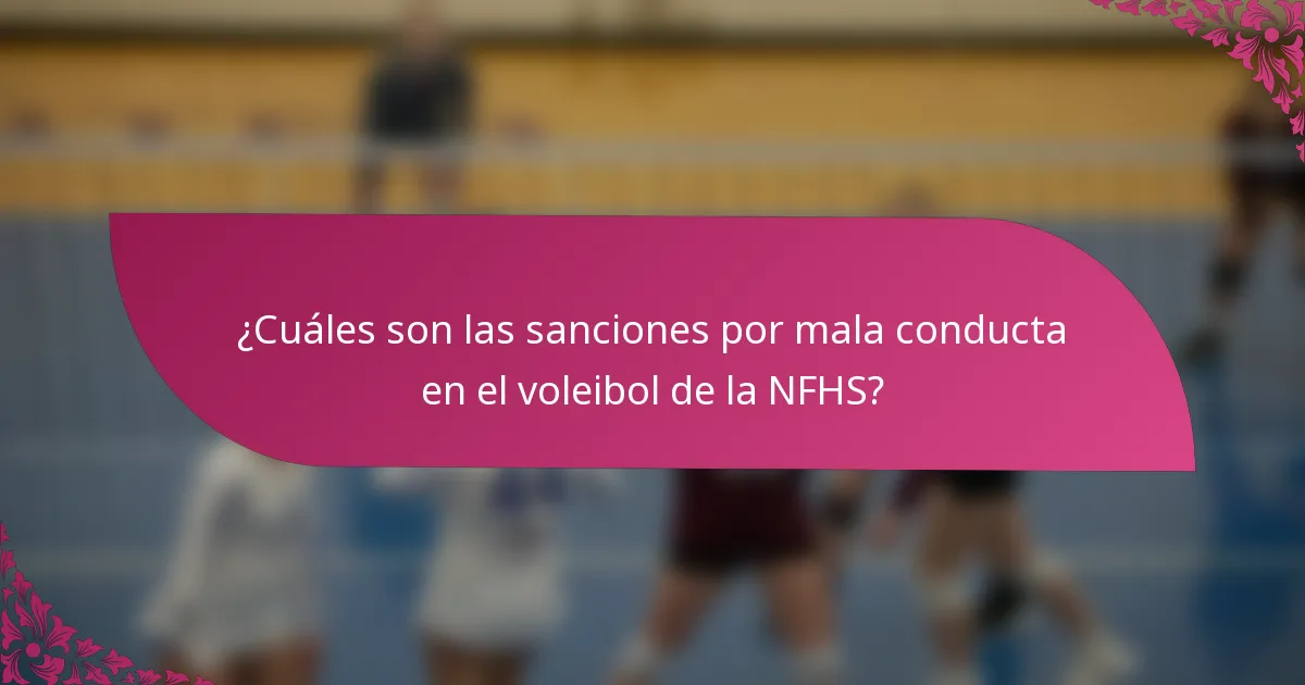 ¿Cuáles son las sanciones por mala conducta en el voleibol de la NFHS?