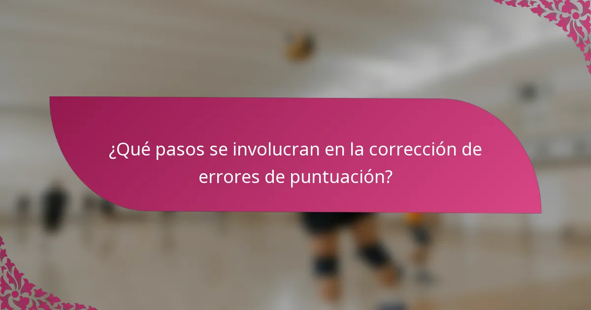 ¿Qué pasos se involucran en la corrección de errores de puntuación?