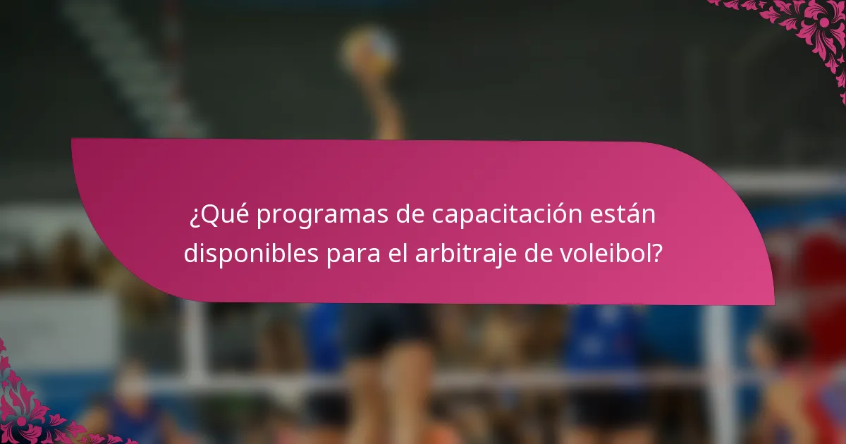 ¿Qué programas de capacitación están disponibles para el arbitraje de voleibol?