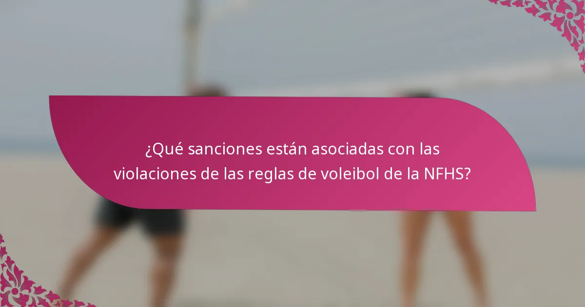 ¿Qué sanciones están asociadas con las violaciones de las reglas de voleibol de la NFHS?
