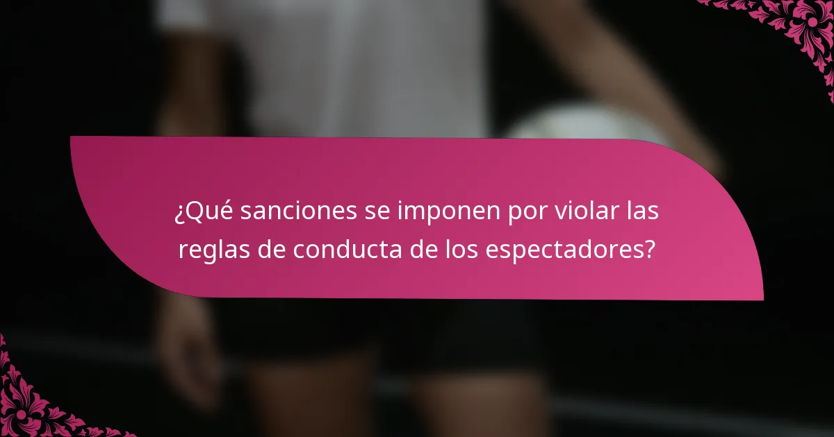 ¿Qué sanciones se imponen por violar las reglas de conducta de los espectadores?